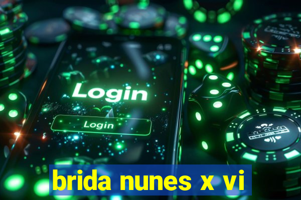 brida nunes x vi